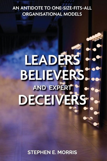Leaders, Believers and Expert Deceivers, Stephen E. Morris - Paperback - 9781789634877