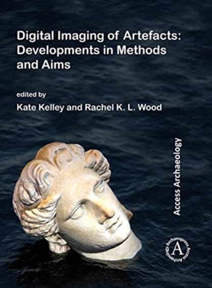 Digital Imaging of Artefacts: Developments in Methods and Aims, Kate Kelley ; Rachel K. L. Wood - Paperback - 9781789690255