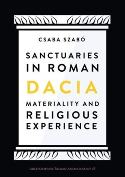 Sanctuaries in Roman Dacia, Csaba Szabo - Paperback - 9781789690811