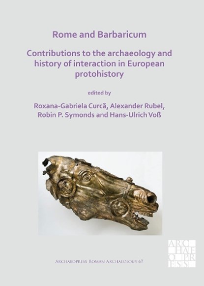 Rome and Barbaricum: Contributions to the Archaeology and History of Interaction in European Protohistory, Roxana-Gabriela (Associated Professor Curca ; Alexander Rubel ; Robin P. Symonds - Paperback - 9781789691030
