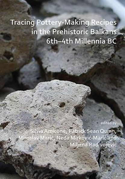 Tracing Pottery-Making Recipes in the Prehistoric Balkans 6th–4th Millennia BC, Silvia (Akademische Ratin (Senior Lecturer) Amicone ; Patrick Sean Quinn ; Miroslav Maric - Paperback - 9781789692082