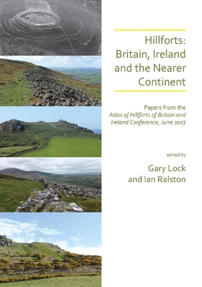 Hillforts: Britain, Ireland and the Nearer Continent, GARY (RETIRED PROFESSOR OF ARCHAEOLOGY,  University of Oxford) Lock ; Ian Ralston - Paperback - 9781789692266