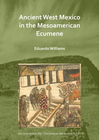 Ancient West Mexico in the Mesoamerican Ecumene, Eduardo (Full Professor Williams - Paperback - 9781789693539