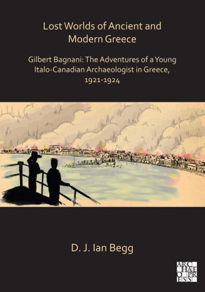 Lost Worlds of Ancient and Modern Greece, D. J. Ian Begg - Gebonden - 9781789694529