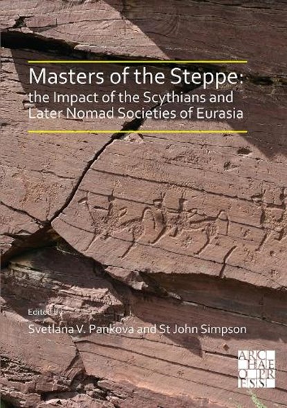 Masters of the Steppe: The Impact of the Scythians and Later Nomad Societies of Eurasia, DR SVETLANA PANKOVA ; ST JOHN (SENIOR CURATOR AND ARCHAEOLOGIST,  Department of the Middle East, The British Museum) Simpson - Paperback - 9781789696479