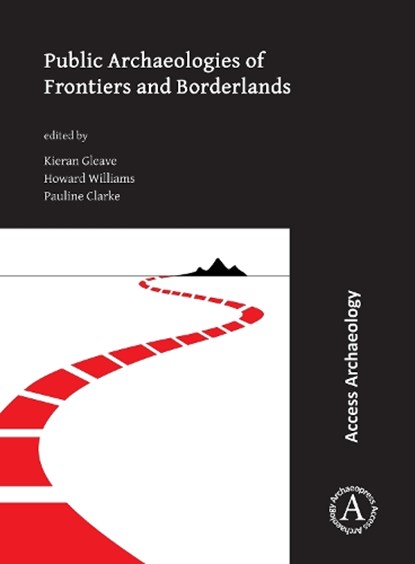 Public Archaeologies of Frontiers and Borderlands, Kieran Gleave ; Howard (Professor of Archaeology Williams ; Pauline Magdalene Clarke - Paperback - 9781789698015