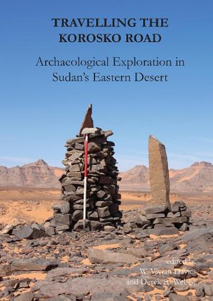 Travelling the Korosko Road: Archaeological Exploration in Sudan’s Eastern Desert, W. Vivian Davies ; Derek A. Welsby - Gebonden - 9781789698039