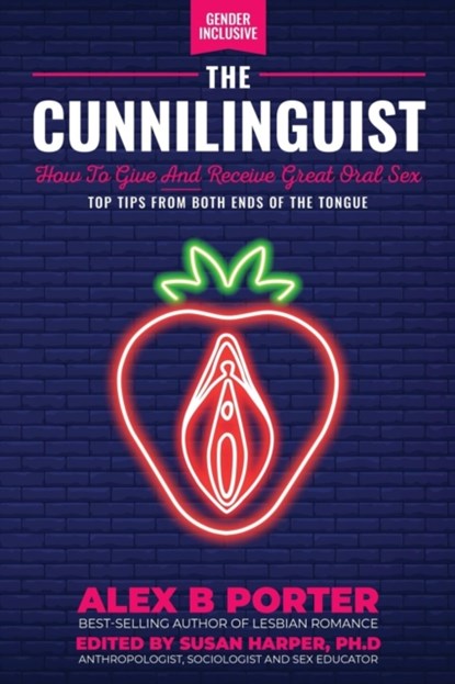 The Cunnilinguist: How To Give And Receive Great Oral Sex, Alex B Porter - Paperback - 9781789720419