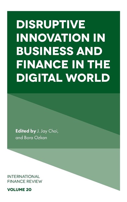 Disruptive Innovation in Business and Finance in the Digital World, J. JAY (TEMPLE UNIVERSITY,  USA) Choi ; Bora (Temple University, USA) Ozkan - Gebonden - 9781789733822