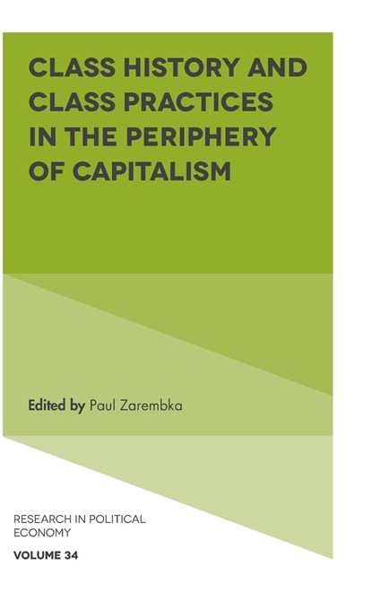 Class History and Class Practices in the Periphery of Capitalism, PAUL (STATE UNIVERSITY OF NEW YORK AT BUFFALO,  USA) Zarembka - Gebonden - 9781789735925