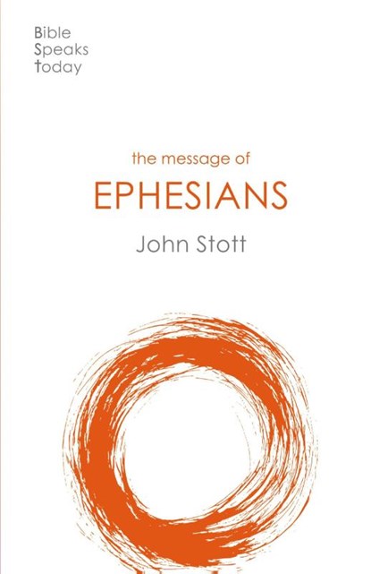 The Message of Ephesians, John (Author) Stott - Paperback - 9781789742411