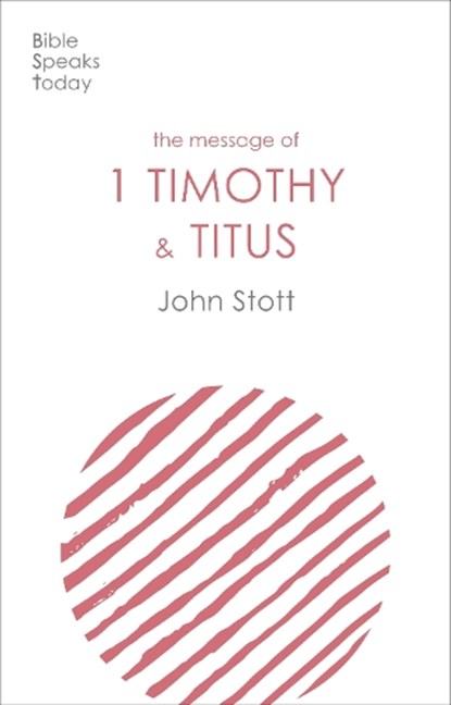 The Message of 1 Timothy and Titus, John (Author) Stott - Paperback - 9781789742459