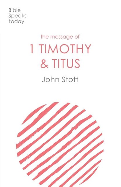 The Message of 1 Timothy and Titus, John (Author) Stott - Paperback - 9781789742459