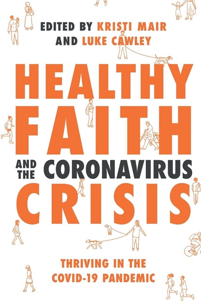 Healthy Faith and the Coronavirus Crisis, NT Wright ; Krish Kandiah ; Kate Wharton ; Rachel Turner ; Cal Bailey ; Daniel Strange ; Ed Shaw ; John Wyatt - Paperback - 9781789742602