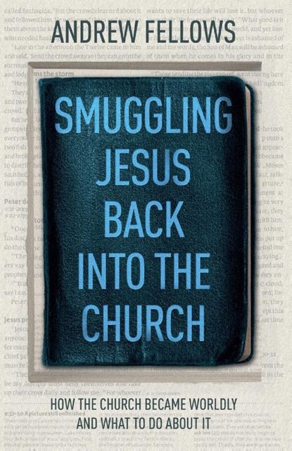 Smuggling Jesus Back into the Church, Andrew Fellows - Paperback - 9781789743432