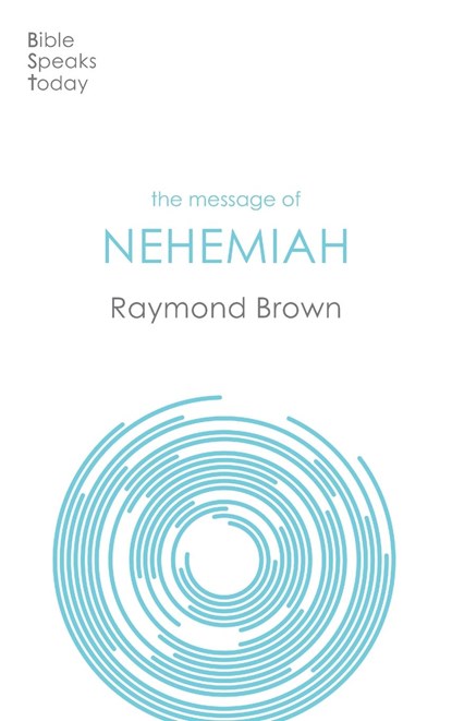 The Message of Nehemiah, Raymond (Author) Brown - Paperback - 9781789744002
