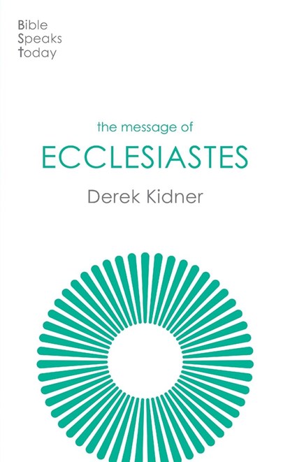 The Message of Ecclesiastes, Derek Kidner - Paperback - 9781789744385