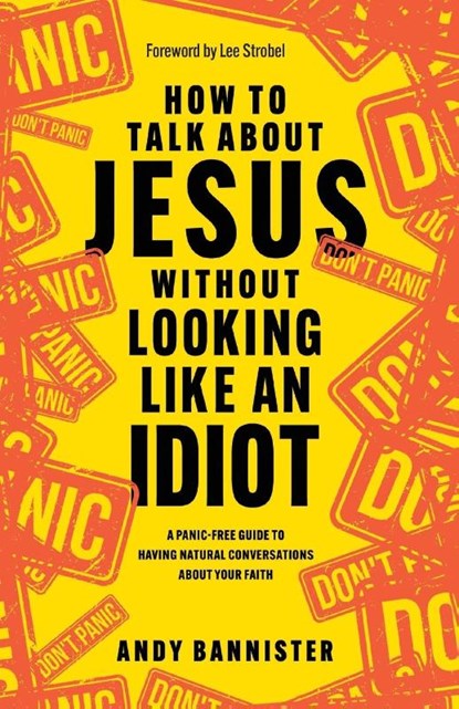 How to Talk about Jesus without Looking like an Idiot, Andy (Director of the Solas Centre for Public Christianity) Bannister - Paperback - 9781789744873