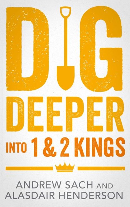 Dig Deeper into 1 & 2 Kings, Andrew (Author) Sach ; Alasdair Henderson - Paperback - 9781789745160