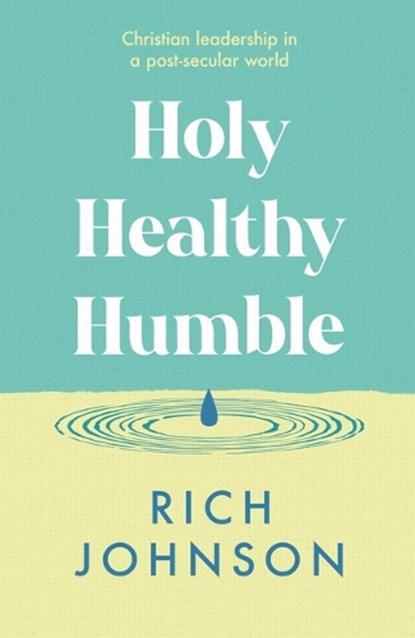 Holy, Healthy, Humble, Rev Rich (National Leader of New Wine) Johnson - Paperback - 9781789745313