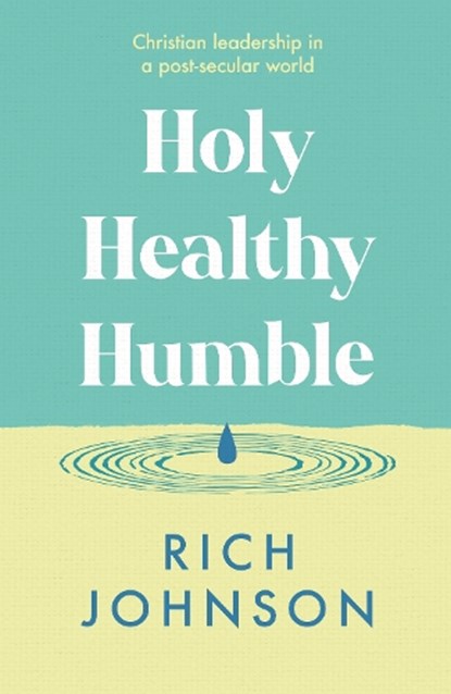 Holy, Healthy, Humble, Rev Rich (National Leader of New Wine) Johnson - Paperback - 9781789745313