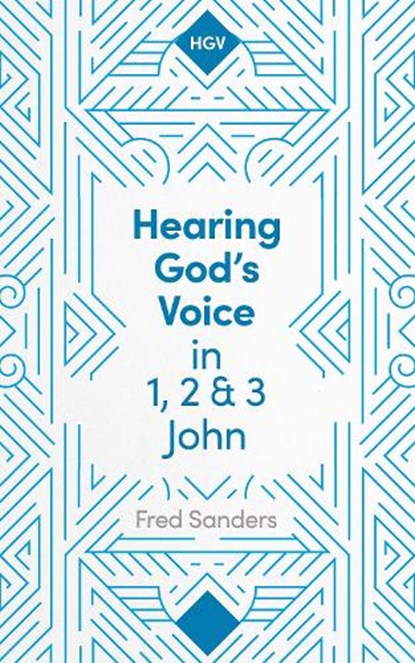 Hearing God's Voice in 1, 2 and 3 John, Fred (Author) Sanders - Paperback - 9781789746044