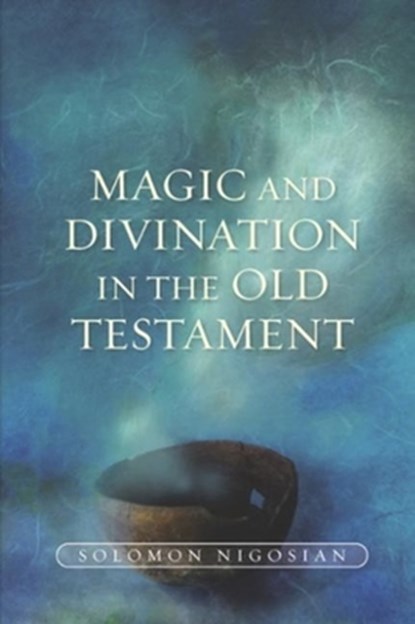 Magic and Divination in the Old Testament, Solomon Nigosian - Paperback - 9781789761542