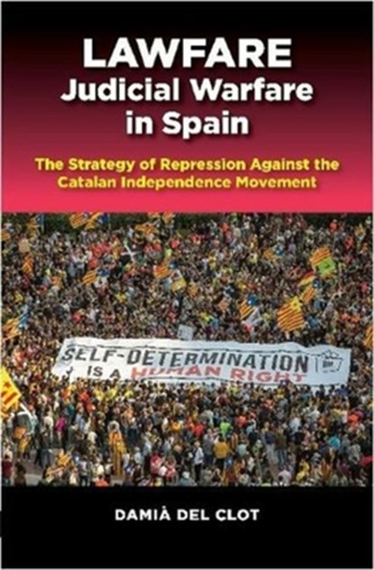 Lawfare -- Judicial Warfare in Spain, Damia Del Clot - Paperback - 9781789761900