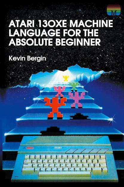 Atari 130XE Machine Language for the Absolute Beginner, Kevin Bergin - Paperback - 9781789824339