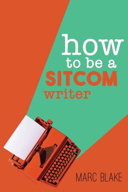 How To Be A Sitcom Writer, Marc Blake - Paperback - 9781789827293