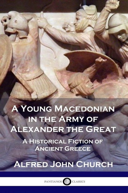 A Young Macedonian in the Army of Alexander the Great, Alfred John Church - Paperback - 9781789870091