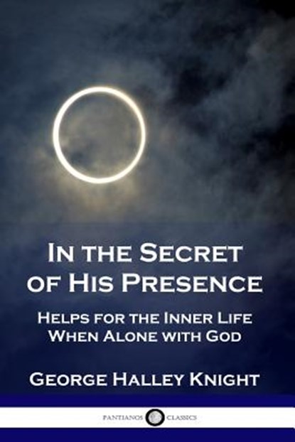 In the Secret of His Presence, George Halley Knight - Paperback - 9781789870312