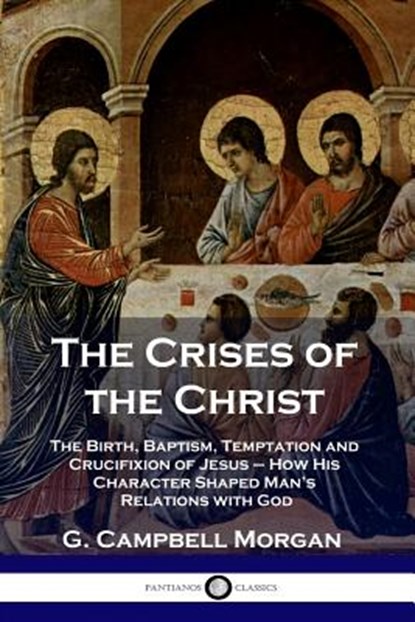The Crises of the Christ, G Campbell Morgan - Paperback - 9781789870596
