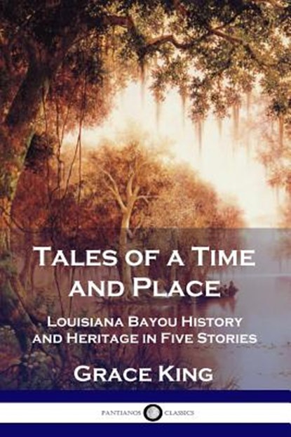 Tales of a Time and Place, Grace King - Paperback - 9781789871043