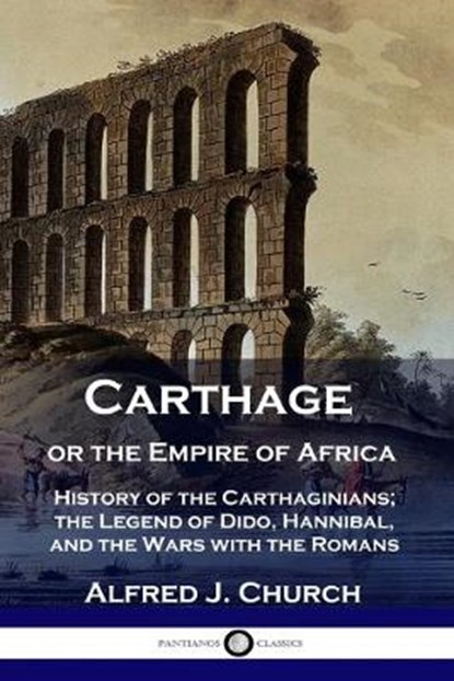 Carthage or the Empire of Africa, Alfred J Church - Paperback - 9781789871166