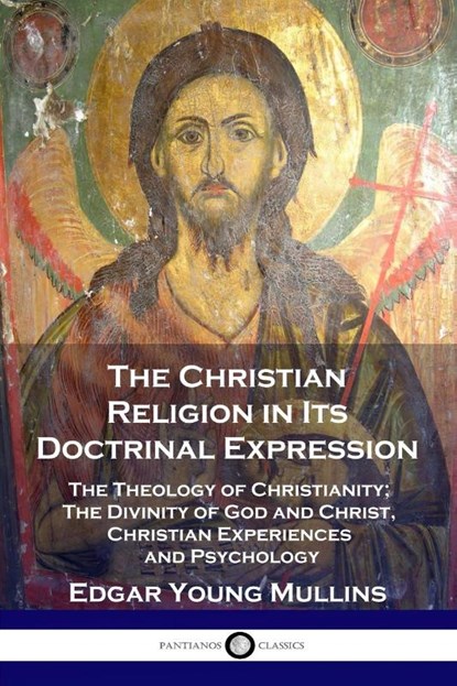 The Christian Religion in Its Doctrinal Expression, Edgar Young Mullins - Paperback - 9781789871951