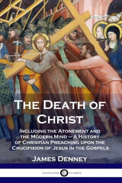 The Death of Christ, James Denney - Paperback - 9781789872002