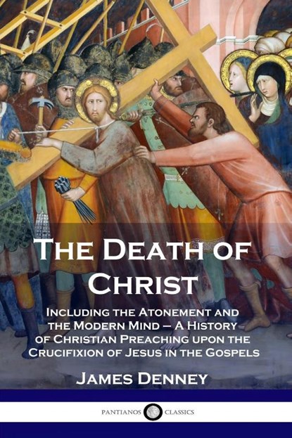 The Death of Christ, James Denney - Paperback - 9781789872002