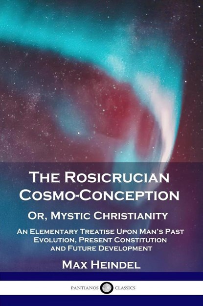 The Rosicrucian Cosmo-Conception, Or, Mystic Christianity, Max Heindel - Paperback - 9781789872361