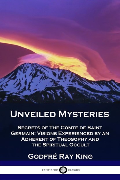 Unveiled Mysteries, Godfre Ray King ; Guy Warren Ballard - Paperback - 9781789872606