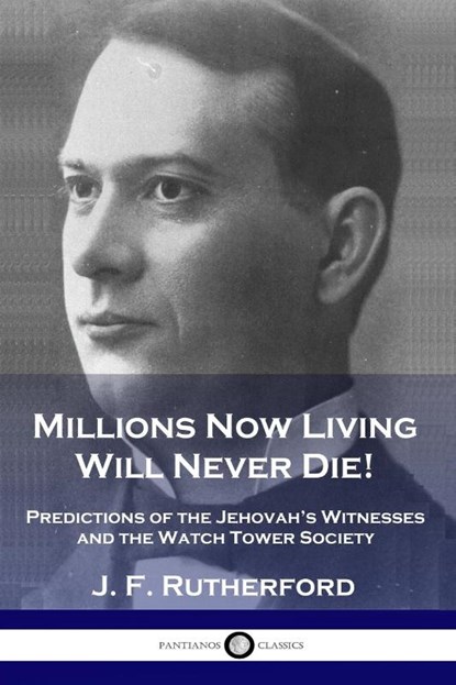 Millions Now Living Will Never Die!, J. F. Rutherford - Paperback - 9781789872866