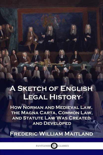 A Sketch of English Legal History, Frederic William Maitland - Paperback - 9781789873276