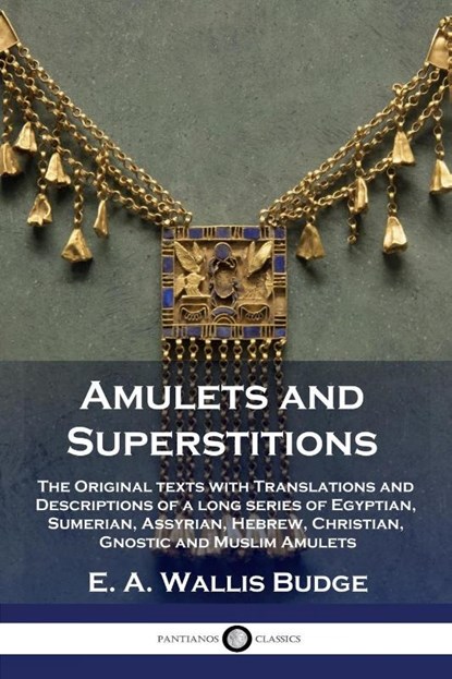 Amulets and Superstitions, E. A. Wallis Budge - Paperback - 9781789873337