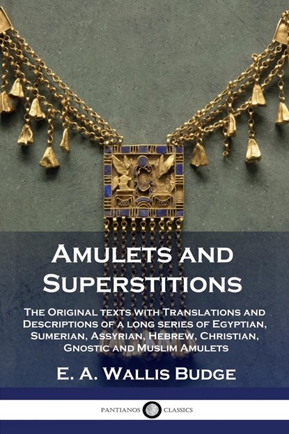 Amulets and Superstitions, E. A. Wallis Budge - Paperback - 9781789873337