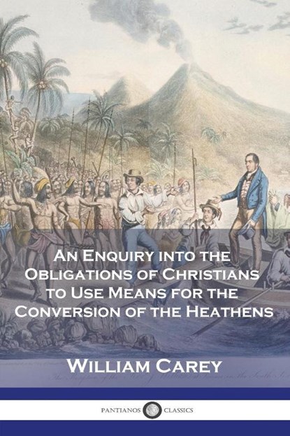 An Enquiry into the Obligations of Christians to Use Means for the Conversion of the Heathens, William Carey - Paperback - 9781789874099
