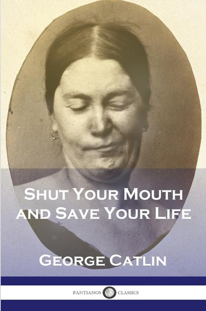 Shut Your Mouth and Save Your Life, George Catlin - Paperback - 9781789874334