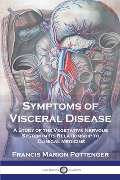 Symptoms of Visceral Disease: A Study of the Vegetative Nervous System in Its Relationship to Clinical Medicine, Francis Marion Pottenger - Paperback - 9781789874389