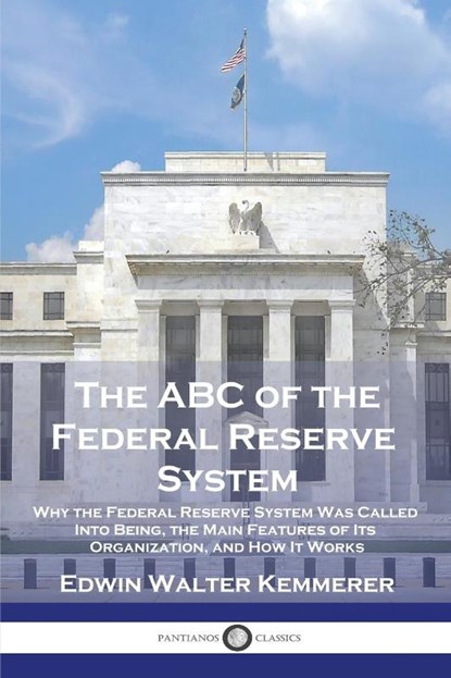 The ABC of the Federal Reserve System, Edwin Walter Kemmerer - Paperback - 9781789874396