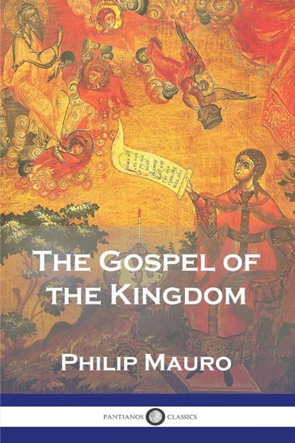 The Gospel of the Kingdom, Philip Mauro - Paperback - 9781789874471