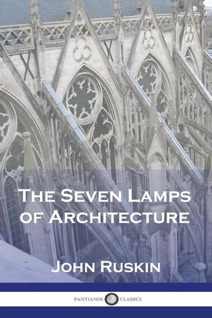 The Seven Lamps of Architecture, John Ruskin - Paperback - 9781789874549